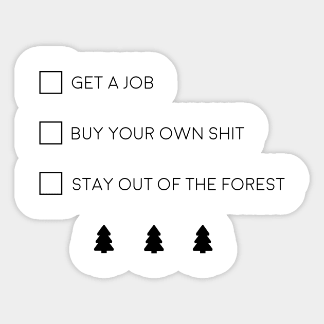 Get a job, Buy your own shit, Stay out of the forest Sticker by tachibonbons